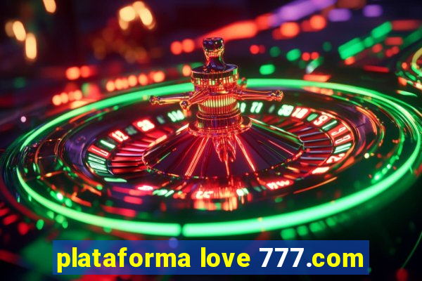 plataforma love 777.com